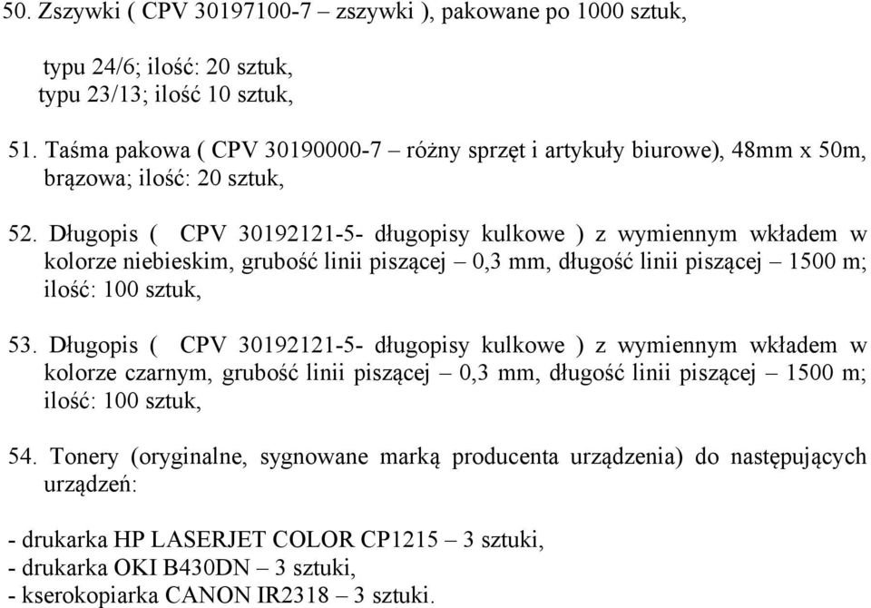 Długopis ( CPV 30192121-5- długopisy kulkowe ) z wymiennym wkładem w kolorze niebieskim, grubość linii piszącej 0,3 mm, długość linii piszącej 1500 m; ilość: 100 53.