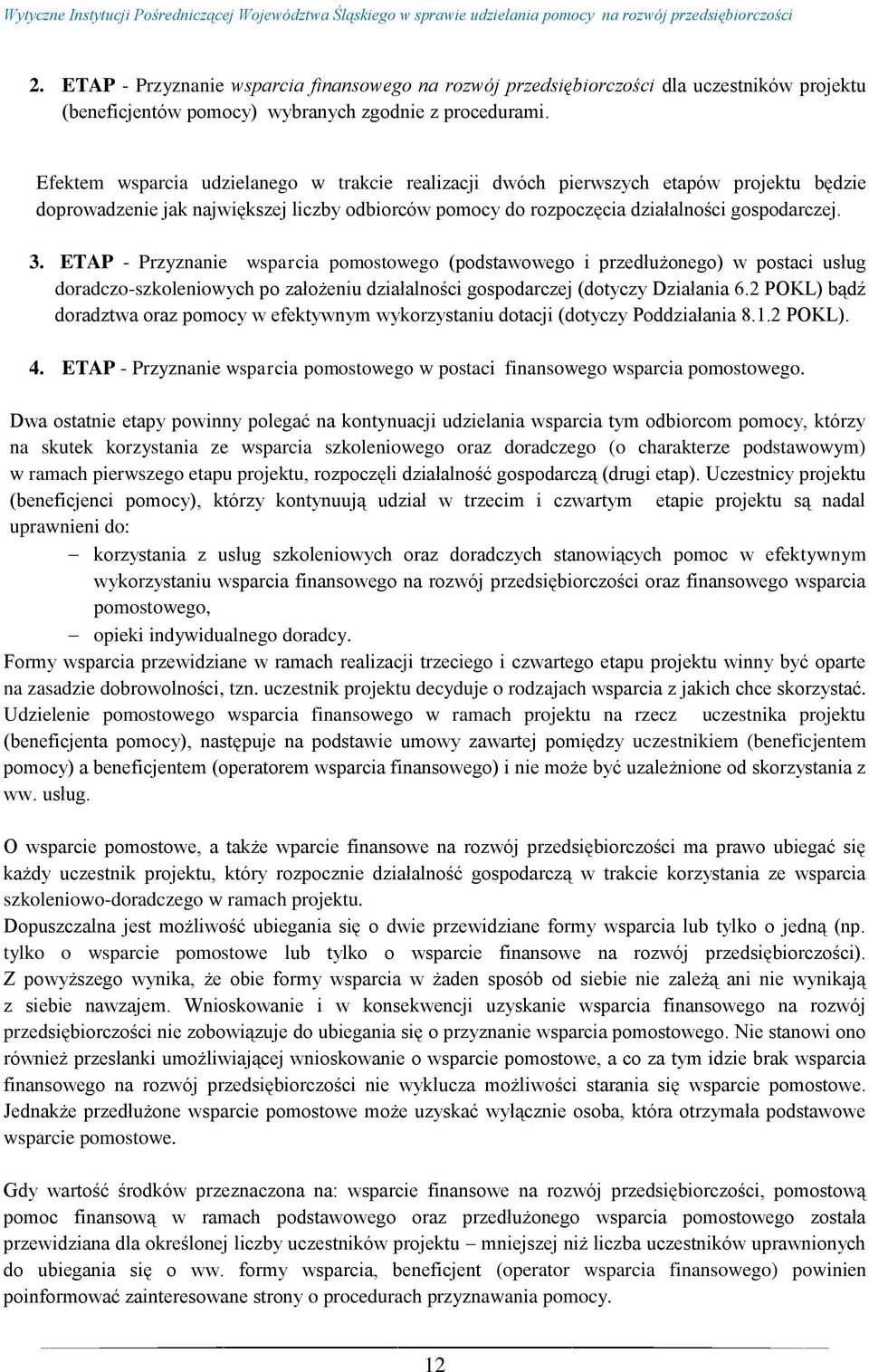 ETAP - Przyznanie wsparcia pomostowego (podstawowego i przedłużonego) w postaci usług doradczo-szkoleniowych po założeniu działalności gospodarczej (dotyczy Działania 6.