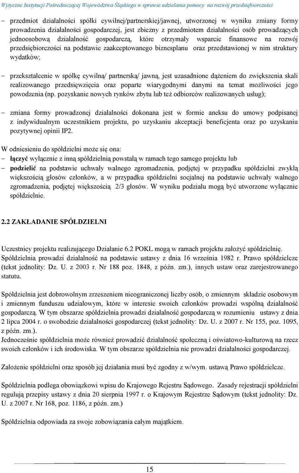 przekształcenie w spółkę cywilną/ partnerską/ jawną, jest uzasadnione dążeniem do zwiększenia skali realizowanego przedsięwzięcia oraz poparte wiarygodnymi danymi na temat możliwości jego powodzenia