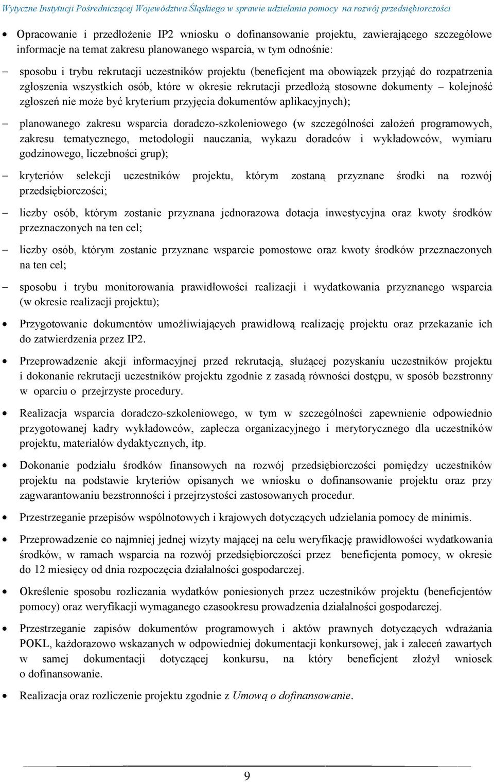 dokumentów aplikacyjnych); planowanego zakresu wsparcia doradczo-szkoleniowego (w szczególności założeń programowych, zakresu tematycznego, metodologii nauczania, wykazu doradców i wykładowców,