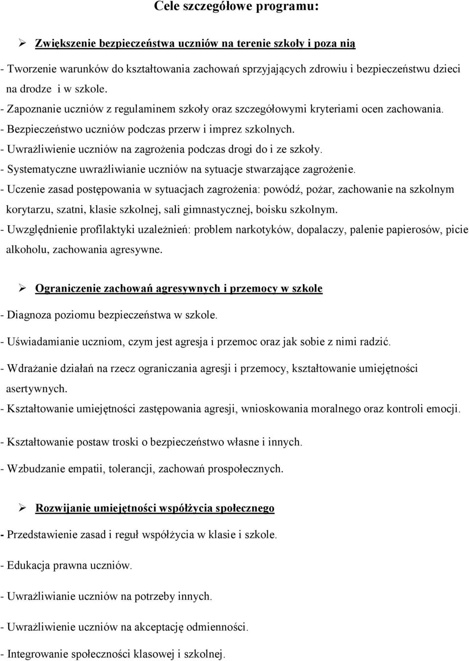 - Uwrażliwienie uczniów na zagrożenia podczas drogi do i ze szkoły. - Systematyczne uwrażliwianie uczniów na sytuacje stwarzające zagrożenie.