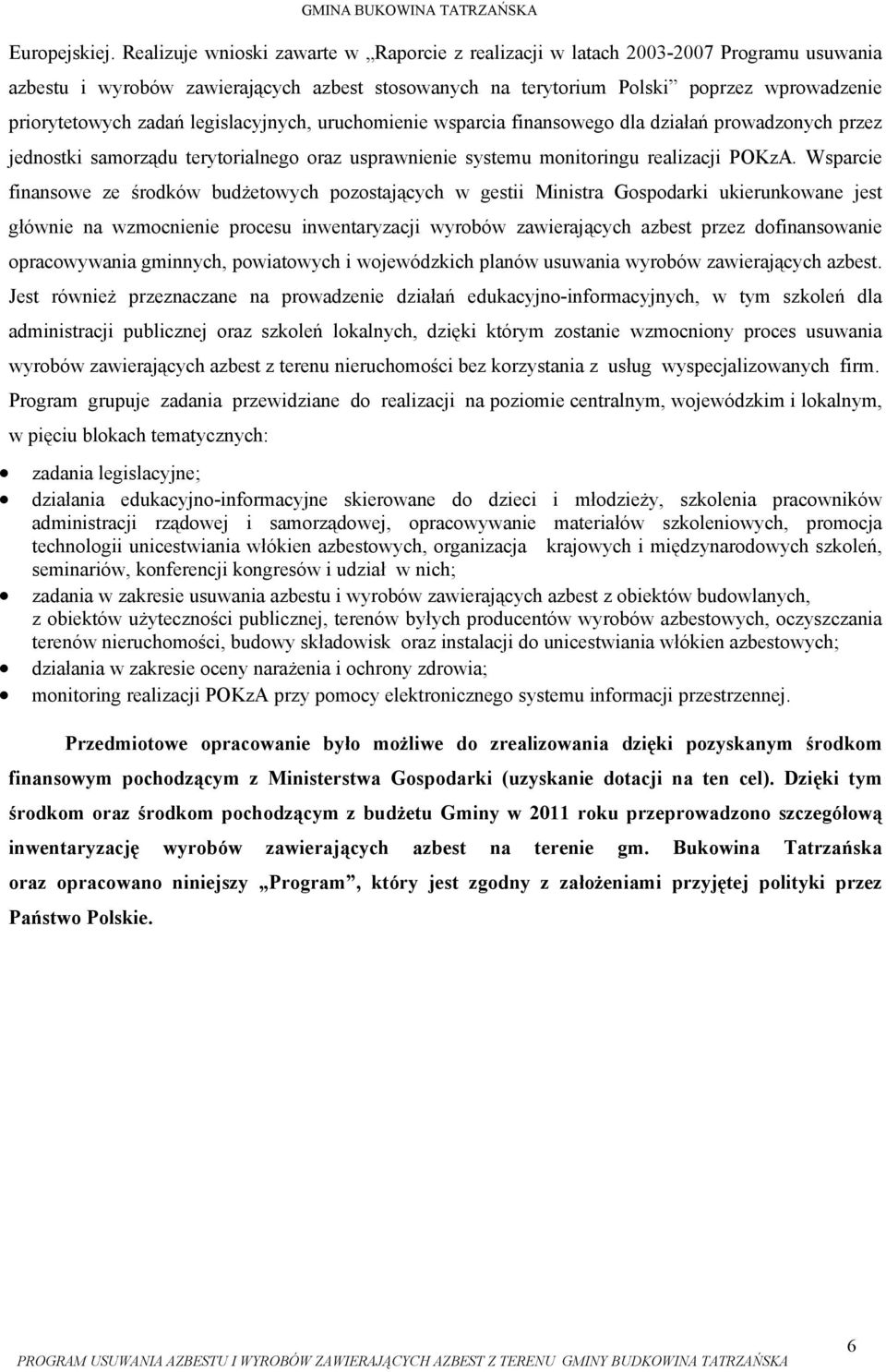 zadań legislacyjnych, uruchomienie wsparcia finansowego dla działań prowadzonych przez jednostki samorządu terytorialnego oraz usprawnienie systemu monitoringu realizacji POKzA.