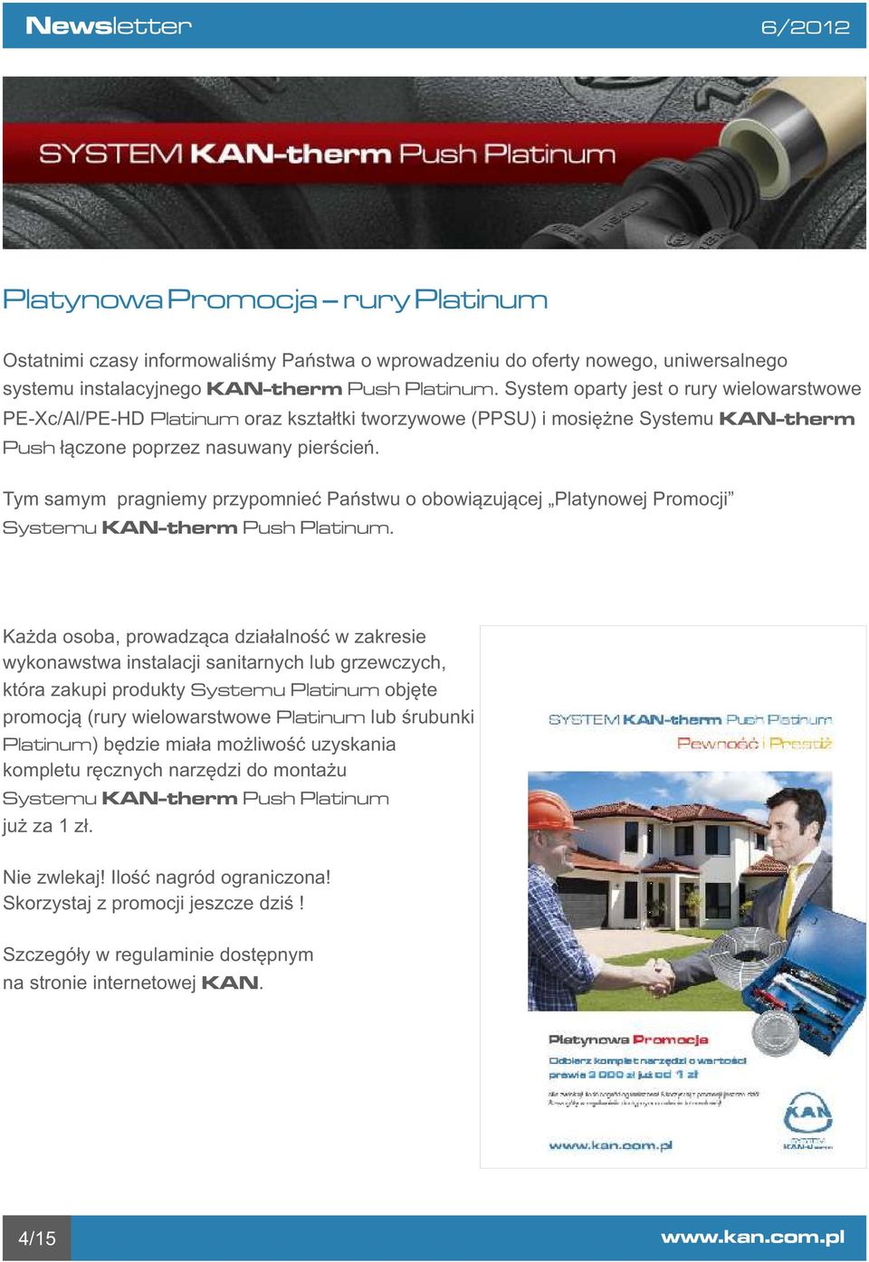 Tym samym pragniemy przypomnieć Państwu o obowiązującej Platynowej Promocji Systemu KAN-therm Push Platinum.