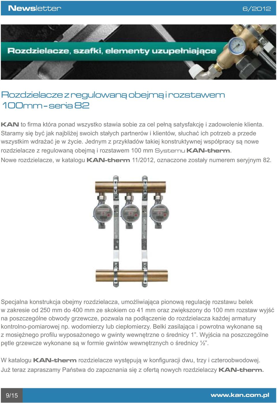 Jednym z przykładów takiej konstruktywnej współpracy są nowe rozdzielacze z regulowaną obejmą i rozstawem 100 mm Systemu KAN-therm.