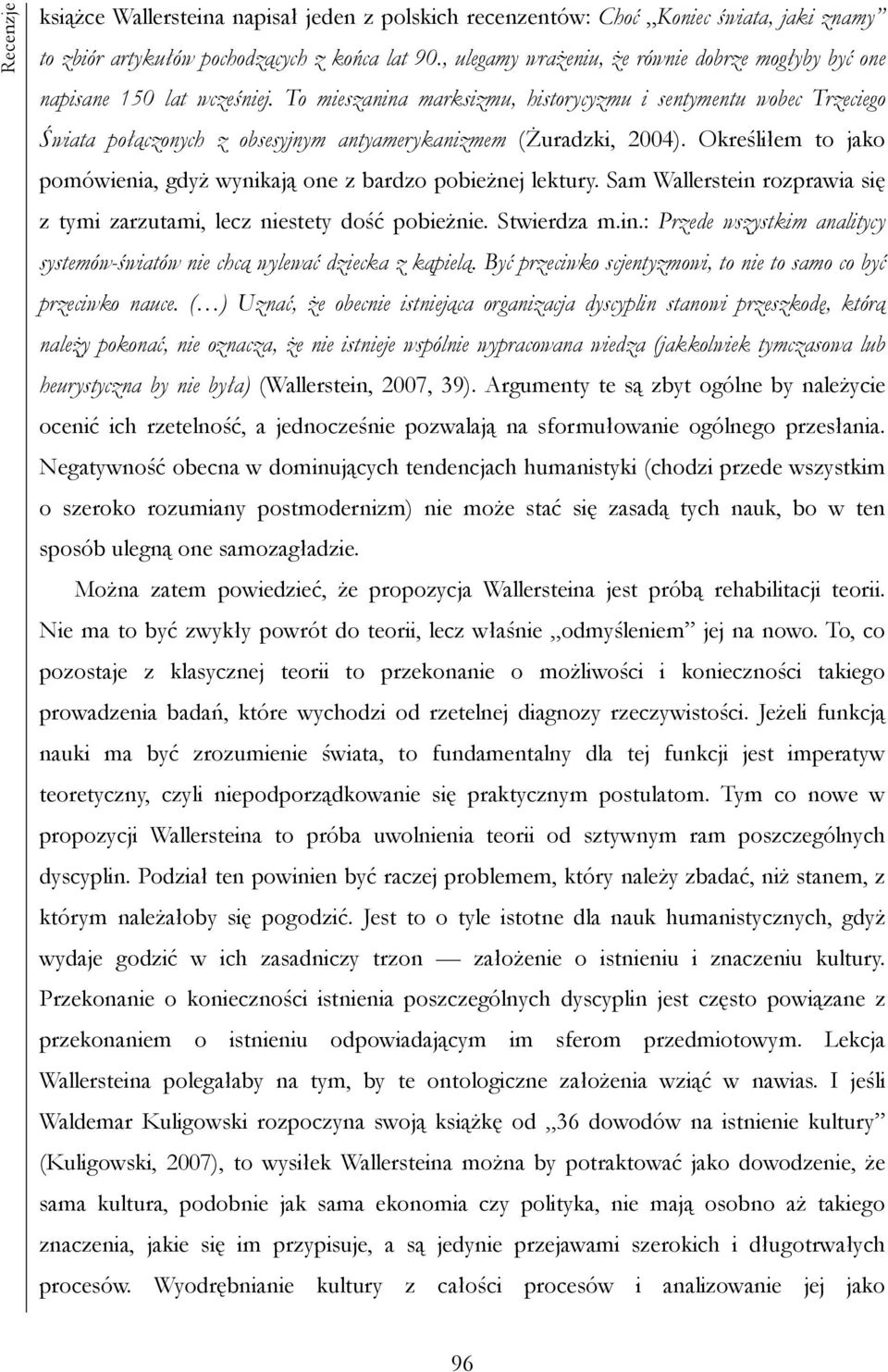 To mieszanina marksizmu, historycyzmu i sentymentu wobec Trzeciego Świata połączonych z obsesyjnym antyamerykanizmem (Żuradzki, 2004).