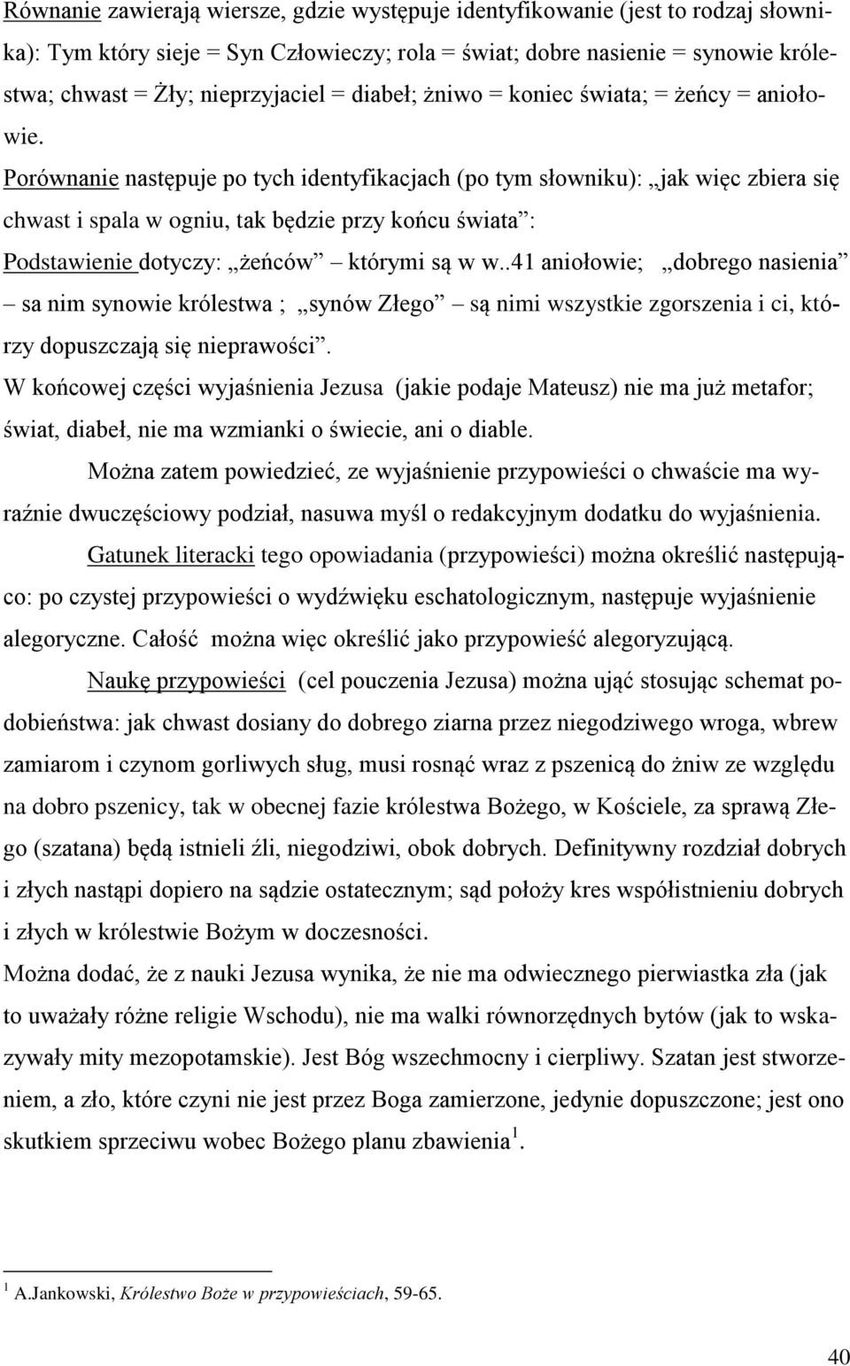 Porównanie następuje po tych identyfikacjach (po tym słowniku): jak więc zbiera się chwast i spala w ogniu, tak będzie przy końcu świata : Podstawienie dotyczy: żeńców którymi są w w.