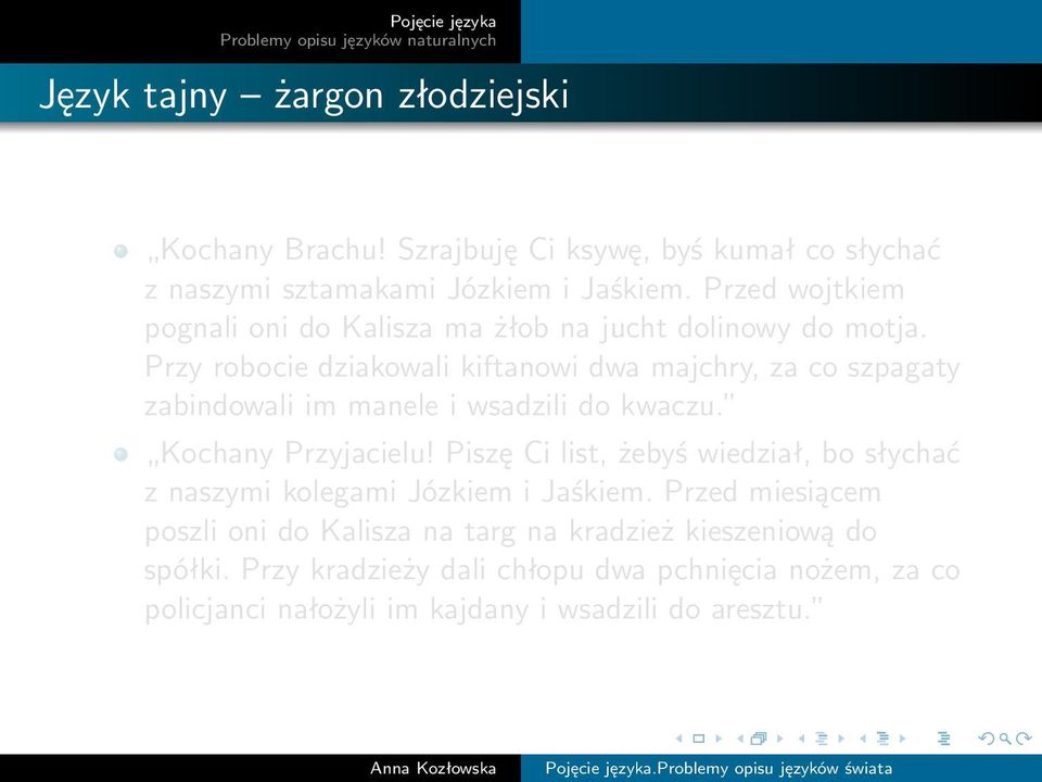 Przy robocie dziakowali kiftanowi dwa majchry, za co szpagaty zabindowali im manele i wsadzili do kwaczu. Kochany Przyjacielu!