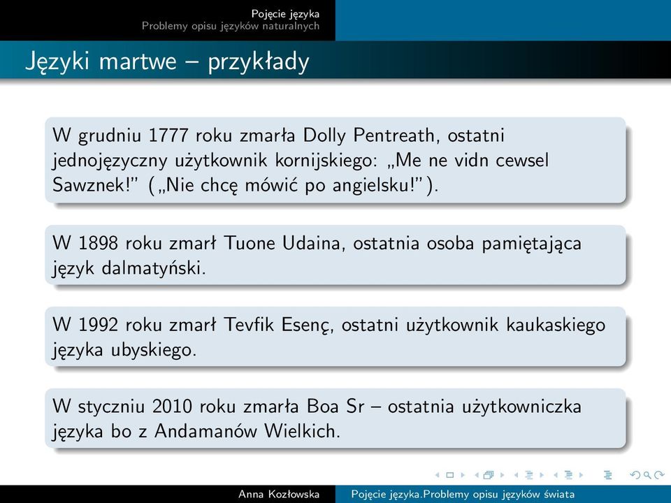 W 1898 roku zmarł Tuone Udaina, ostatnia osoba pamiętająca język dalmatyński.