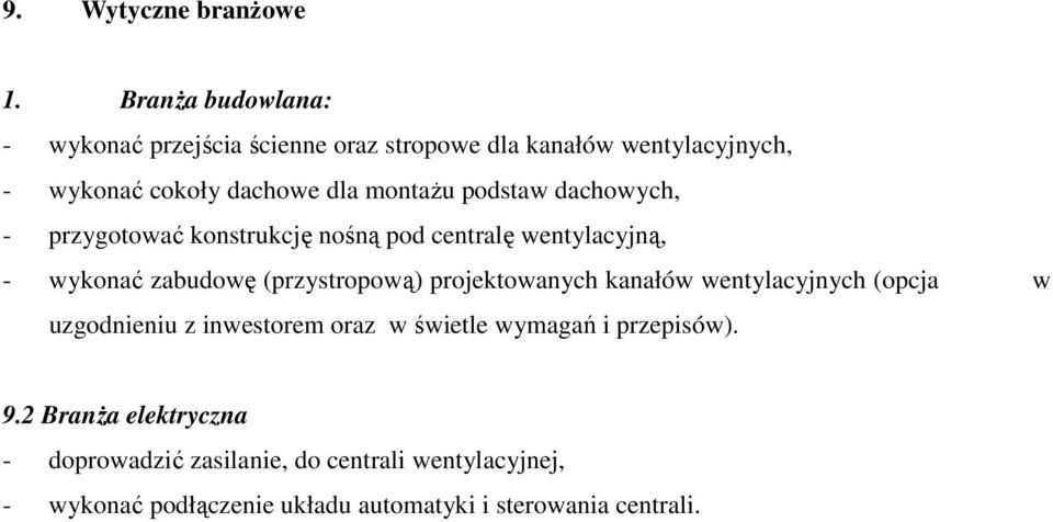 podstaw dachowych, - przygotować konstrukcję nośną pod centralę wentylacyjną, - wykonać zabudowę (przystropową) projektowanych