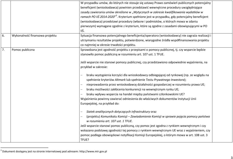 Kryterium spełnione jest w przypadku, gdy potencjalny beneficjent (wnioskodawca) przedstawi procedury (własne i podmiotów, o których mowa w zdaniu pierwszym) wymagane zgodnie z kryterium, które są