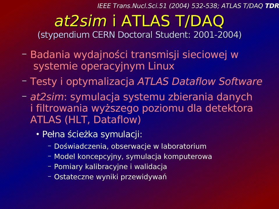 transmisji sieciowej w systemie operacyjnym Linux Testy i optymalizacja ATLAS Dataflow Software at2sim: symulacja systemu