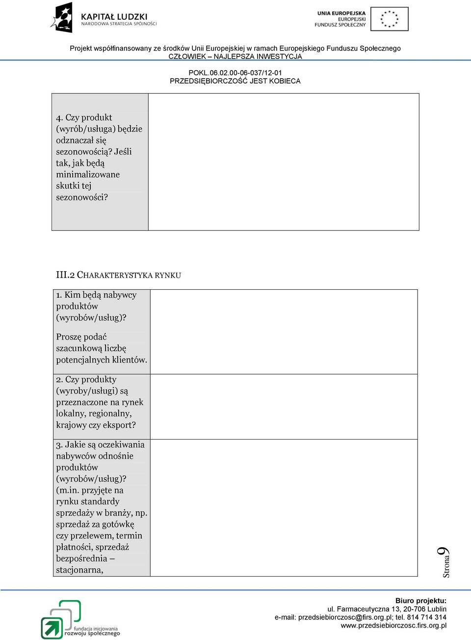 Czy produkty (wyroby/usługi) są przeznaczone na rynek lokalny, regionalny, krajowy czy eksport? 3.