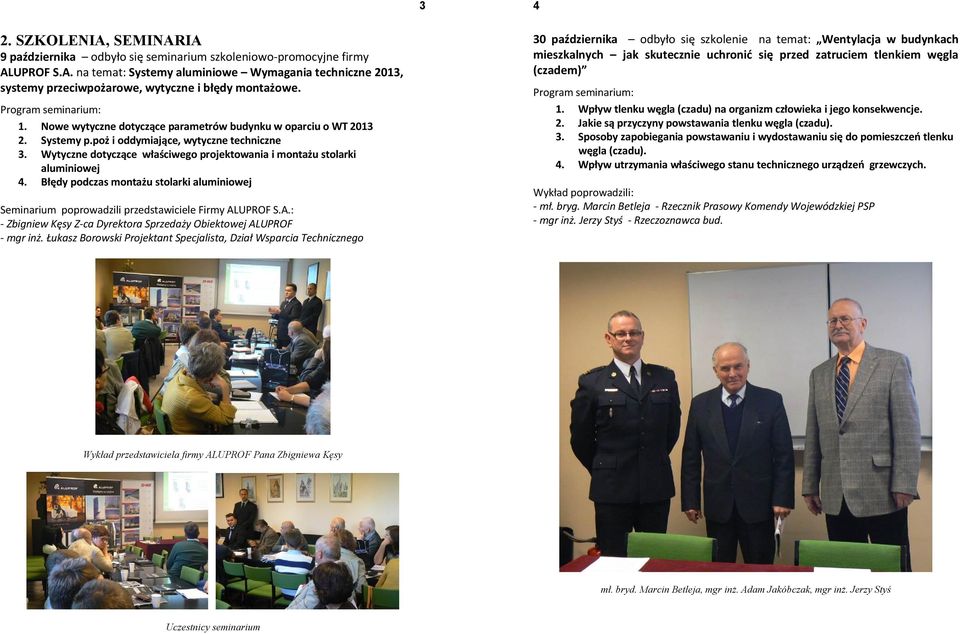 Wytyczne dotyczące właściwego projektowania i montażu stolarki aluminiowej 4. Błędy podczas montażu stolarki aluminiowej Seminarium poprowadzili przedstawiciele Firmy AL