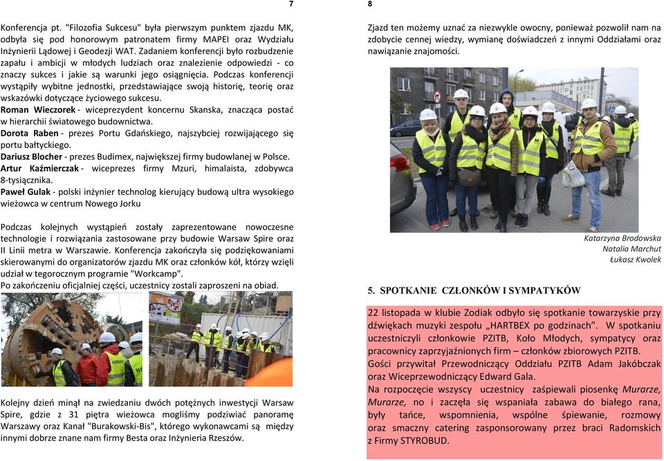 Podczas konferencji wystąpiły wybitne jednostki, przedstawiające swoją historię, teorię oraz wskazówki dotyczące życiowego sukcesu.