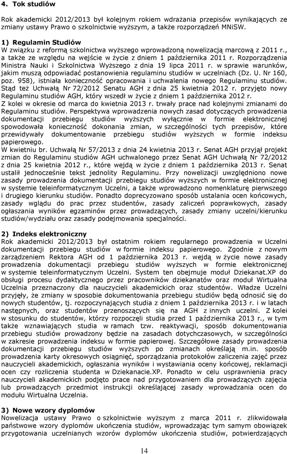 Rozporządzenia Ministra Nauki i Szkolnictwa Wyższego z dnia 19 lipca 2011 r. w sprawie warunków, jakim muszą odpowiadać postanowienia regulaminu studiów w uczelniach (Dz. U. Nr 160, poz.