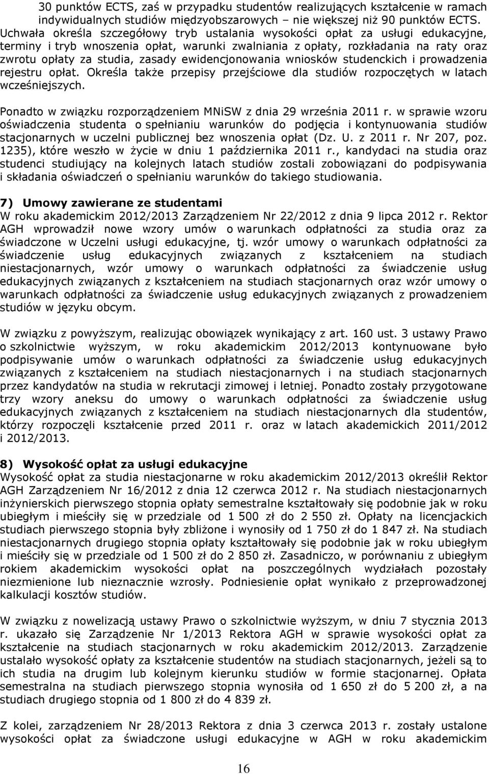 ewidencjonowania wniosków studenckich i prowadzenia rejestru opłat. Określa także przepisy przejściowe dla studiów rozpoczętych w latach wcześniejszych.