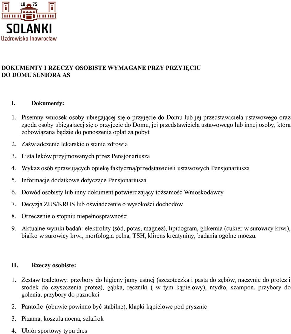 która zobowiązana będzie do ponoszenia opłat za pobyt 2. Zaświadczenie lekarskie o stanie zdrowia 3. Lista leków przyjmowanych przez Pensjonariusza 4.