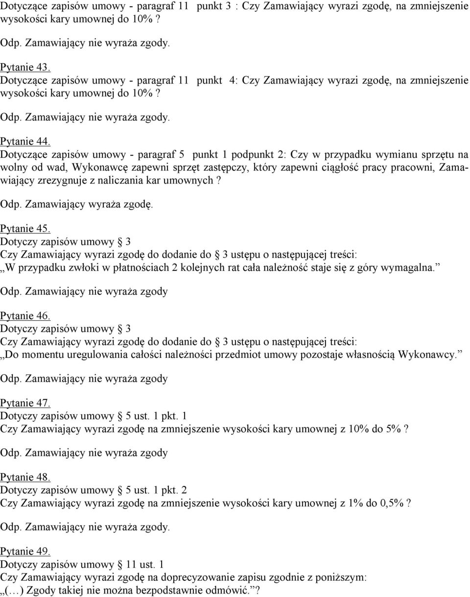 Dotyczące zapisów umowy - paragraf 5 punkt 1 podpunkt 2: Czy w przypadku wymianu sprzętu na wolny od wad, Wykonawcę zapewni sprzęt zastępczy, który zapewni ciągłość pracy pracowni, Zamawiający