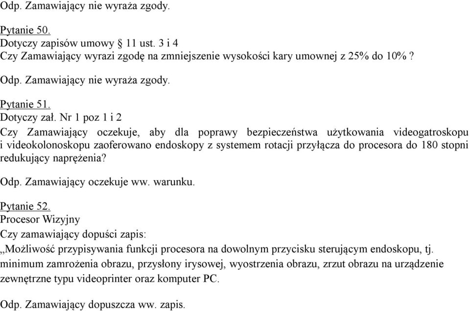 180 stopni redukujący naprężenia? Odp. Zamawiający oczekuje ww. warunku. Pytanie 52.