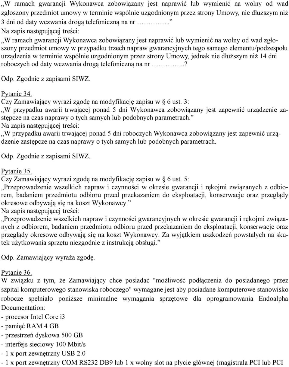 .. Na zapis następującej treści: W ramach gwarancji Wykonawca zobowiązany jest naprawić lub wymienić na wolny od wad zgłoszony przedmiot umowy w przypadku trzech napraw gwarancyjnych tego samego
