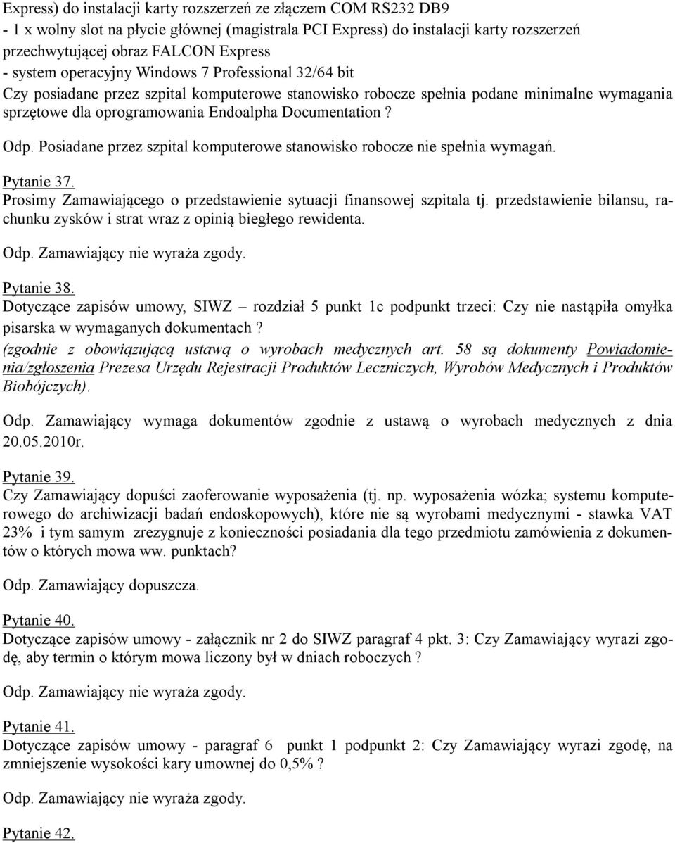 Posiadane przez szpital komputerowe stanowisko robocze nie spełnia wymagań. Pytanie 37. Prosimy Zamawiającego o przedstawienie sytuacji finansowej szpitala tj.