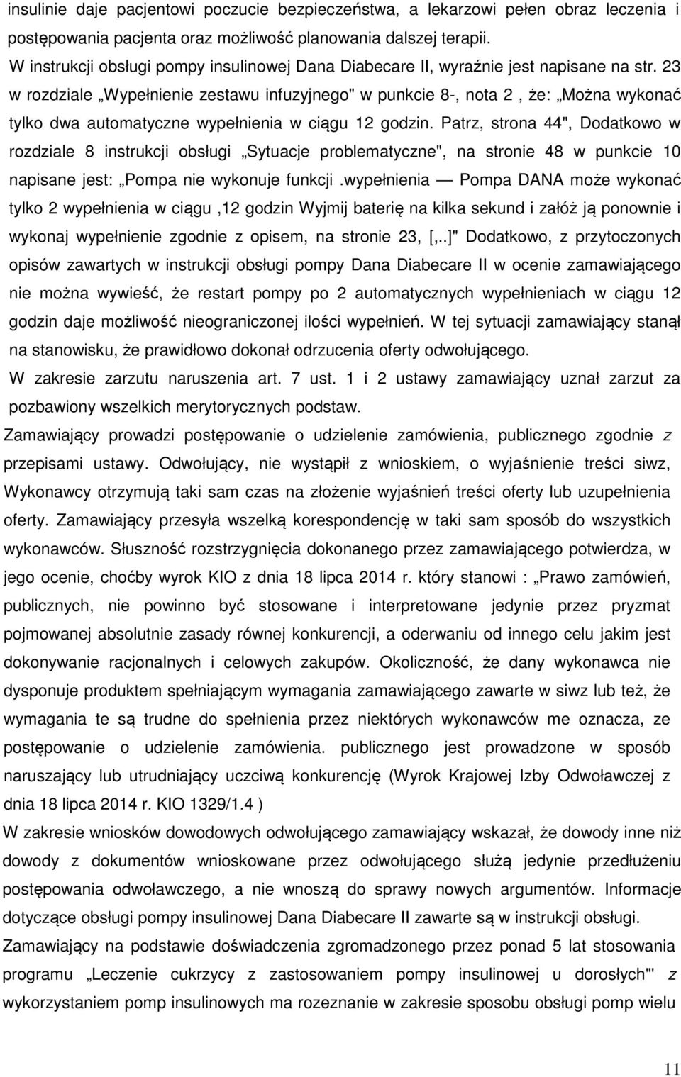 23 w rozdziale Wypełnienie zestawu infuzyjnego" w punkcie 8-, nota 2, że: Można wykonać tylko dwa automatyczne wypełnienia w ciągu 12 godzin.