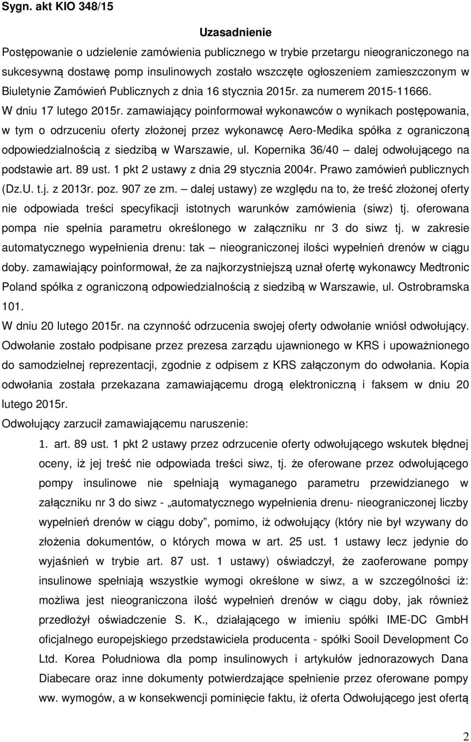 zamawiający poinformował wykonawców o wynikach postępowania, w tym o odrzuceniu oferty złożonej przez wykonawcę Aero-Medika spółka z ograniczoną odpowiedzialnością z siedzibą w Warszawie, ul.