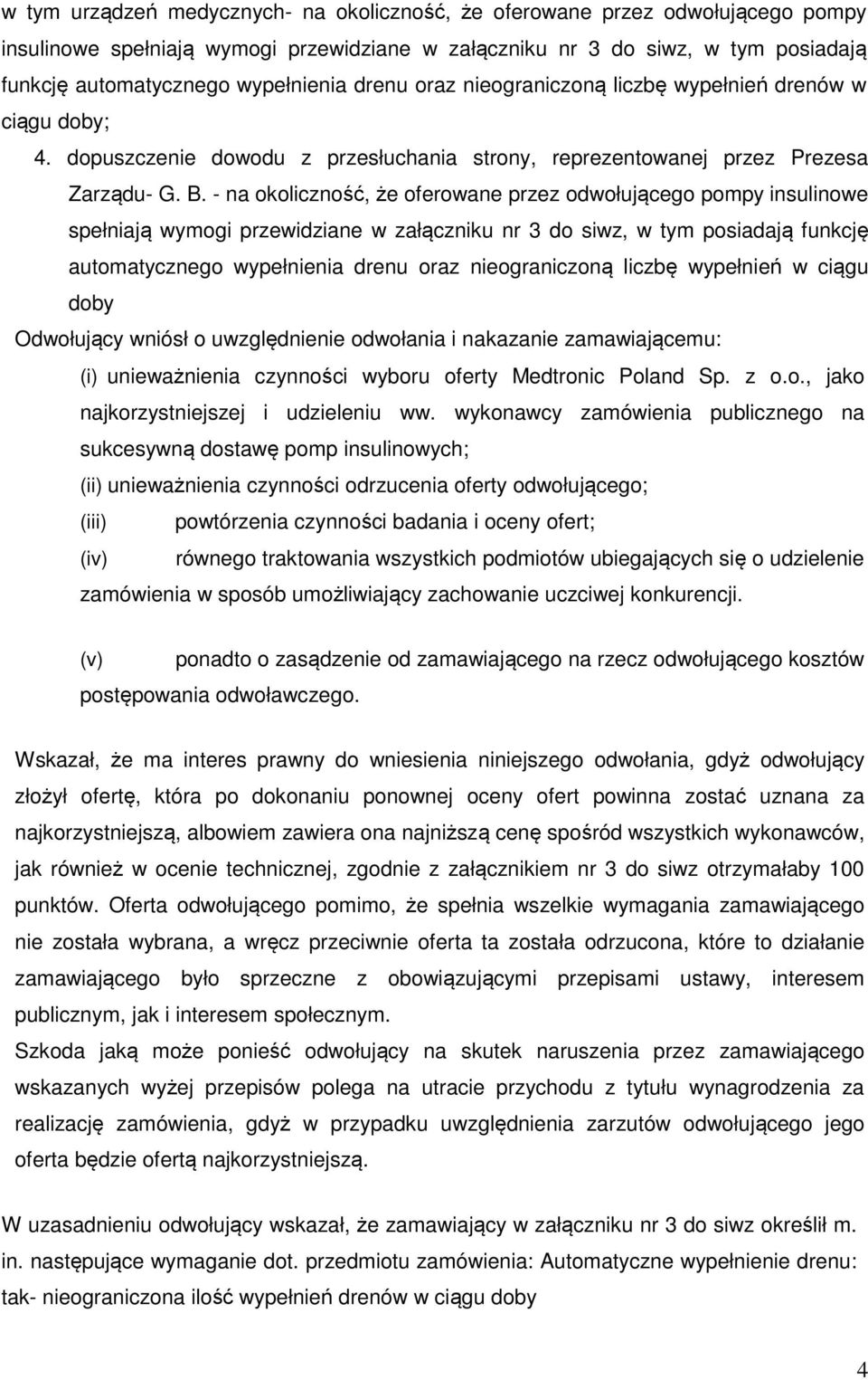 - na okoliczność, że oferowane przez odwołującego pompy insulinowe spełniają wymogi przewidziane w załączniku nr 3 do siwz, w tym posiadają funkcję automatycznego wypełnienia drenu oraz