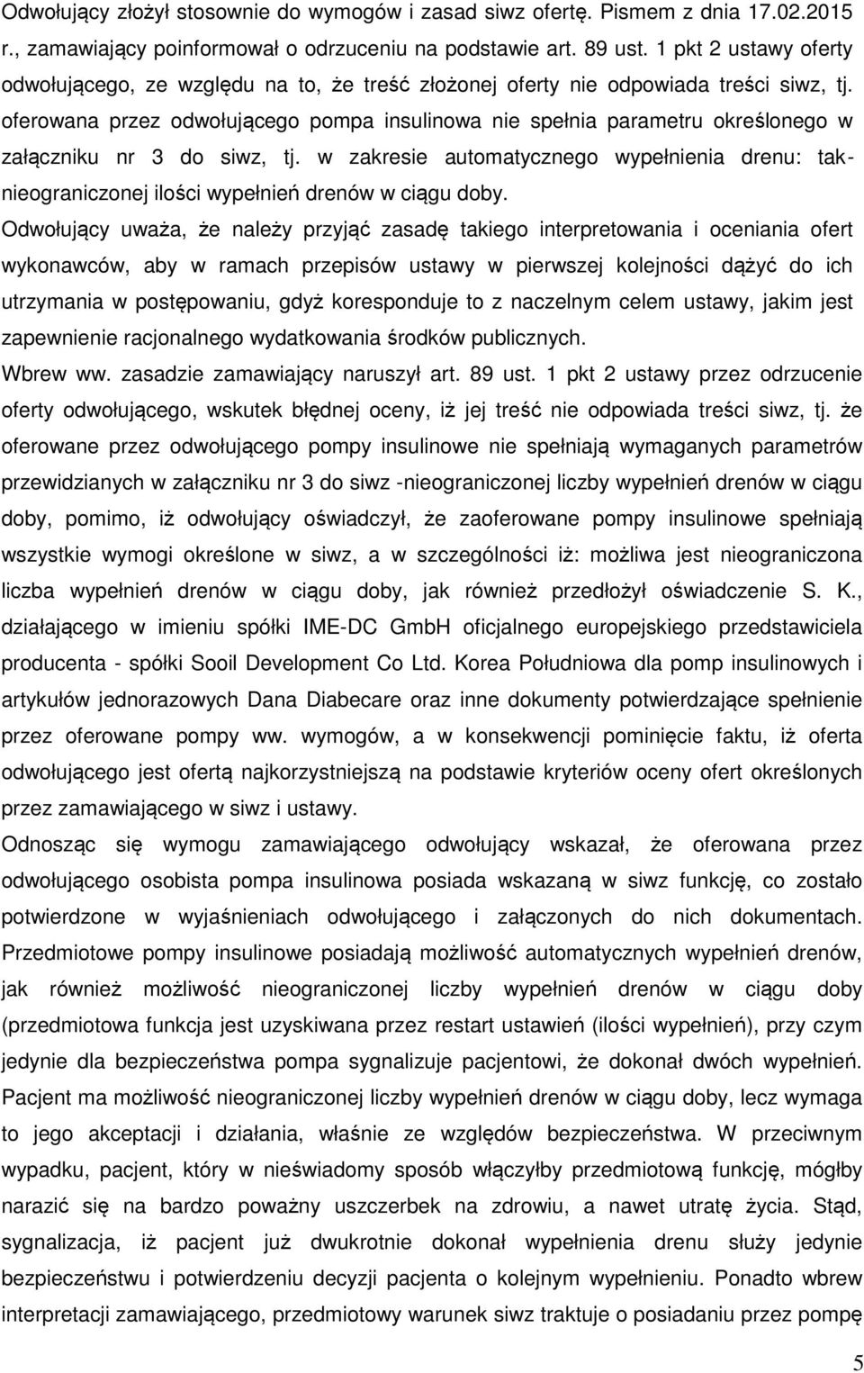 oferowana przez odwołującego pompa insulinowa nie spełnia parametru określonego w załączniku nr 3 do siwz, tj.