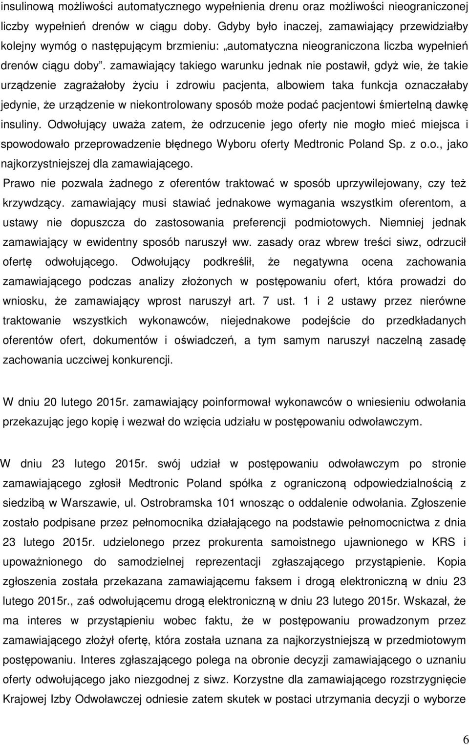 zamawiający takiego warunku jednak nie postawił, gdyż wie, że takie urządzenie zagrażałoby życiu i zdrowiu pacjenta, albowiem taka funkcja oznaczałaby jedynie, że urządzenie w niekontrolowany sposób