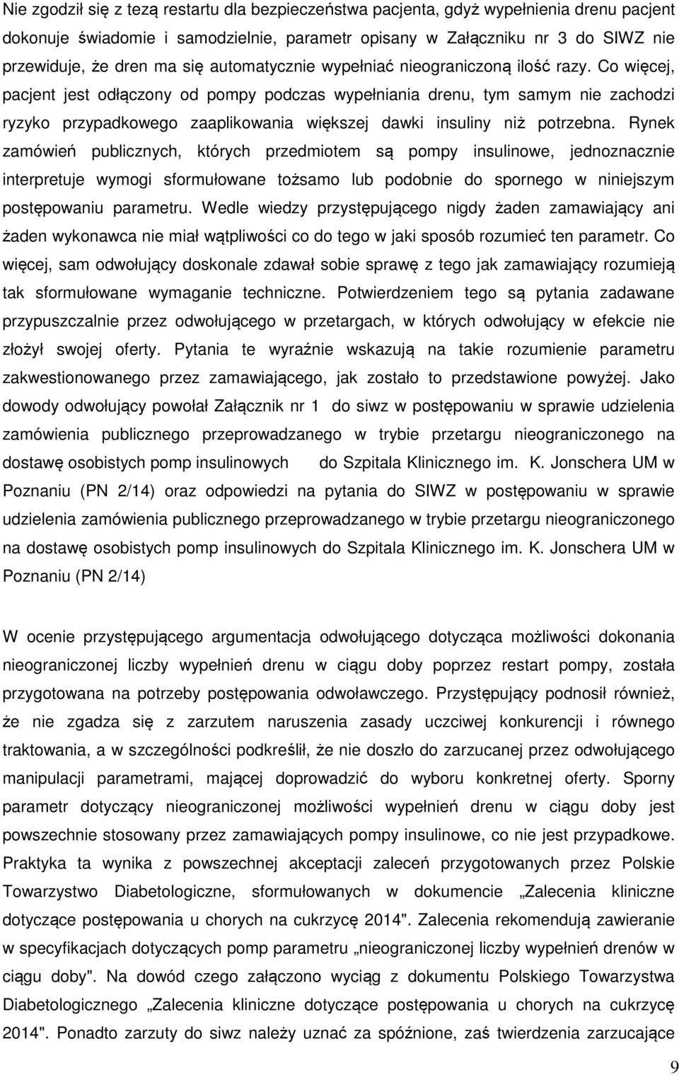 Co więcej, pacjent jest odłączony od pompy podczas wypełniania drenu, tym samym nie zachodzi ryzyko przypadkowego zaaplikowania większej dawki insuliny niż potrzebna.