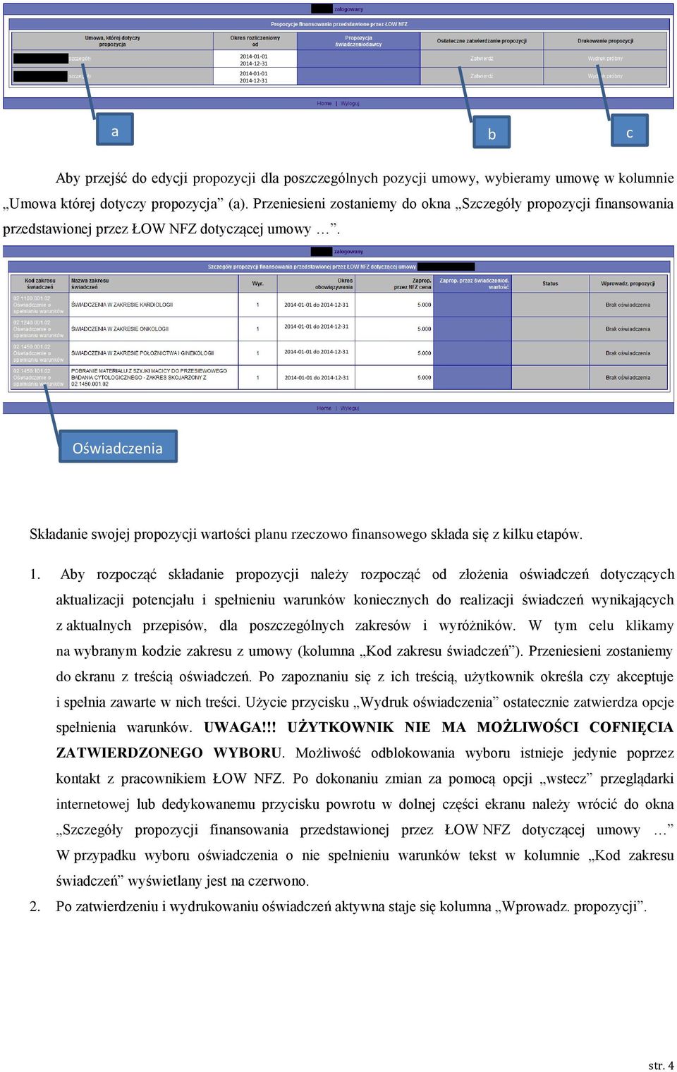 do do do do Oświadczenia Składanie swojej propozycji wartości planu rzeczowo finansowego składa się z kilku etapów. 1.