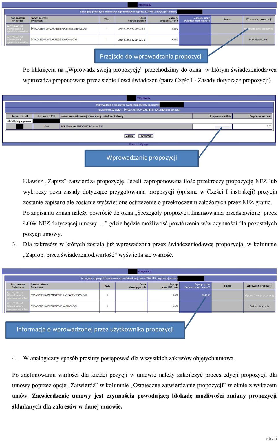 Jeżeli zaproponowana ilość przekroczy propozycję NFZ lub wykroczy poza zasady dotyczące przygotowania propozycji (opisane w Części I instrukcji) pozycja zostanie zapisana ale zostanie wyświetlone