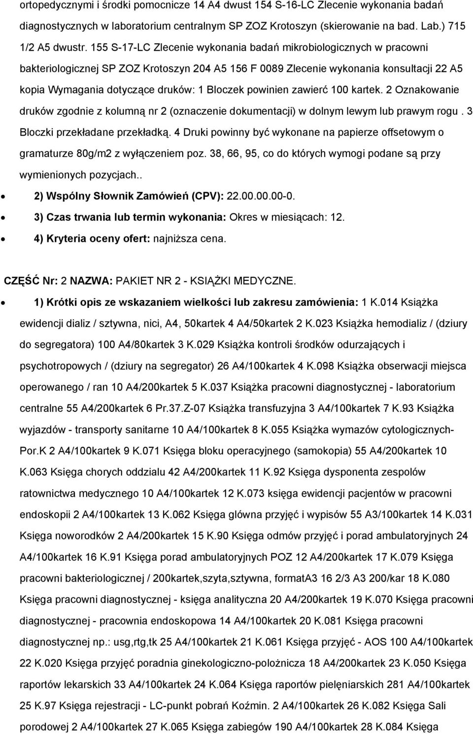 Bloczek powinien zawierć 100 kartek. 2 Oznakowanie druków zgodnie z kolumną nr 2 (oznaczenie dokumentacji) w dolnym lewym lub prawym rogu. 3 Bloczki przekładane przekładką.