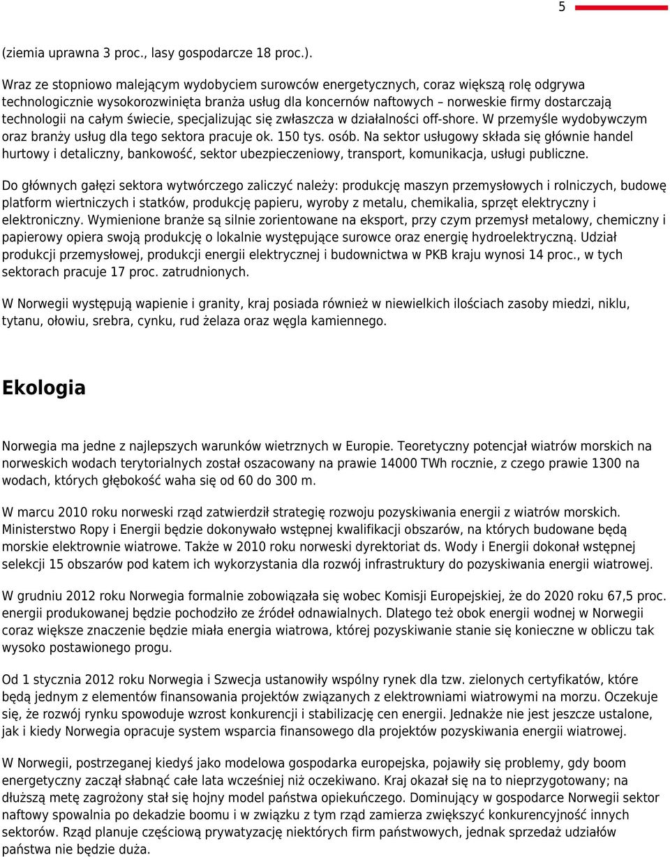 technologii na całym świecie, specjalizując się zwłaszcza w działalności off-shore. W przemyśle wydobywczym oraz branży usług dla tego sektora pracuje ok. 150 tys. osób.