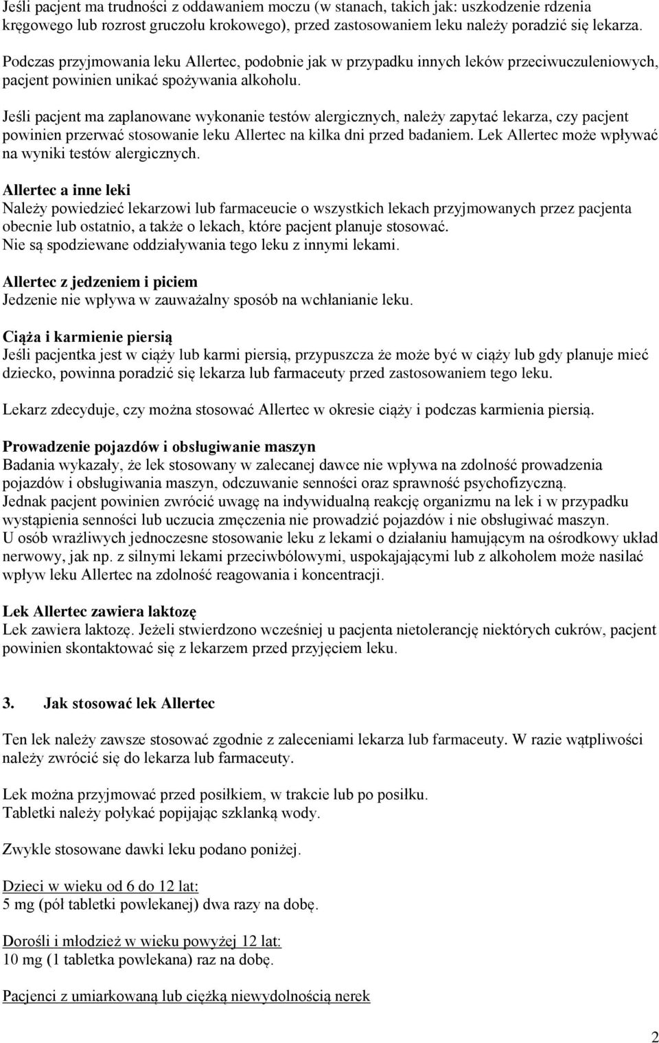 Jeśli pacjent ma zaplanowane wykonanie testów alergicznych, należy zapytać lekarza, czy pacjent powinien przerwać stosowanie leku Allertec na kilka dni przed badaniem.