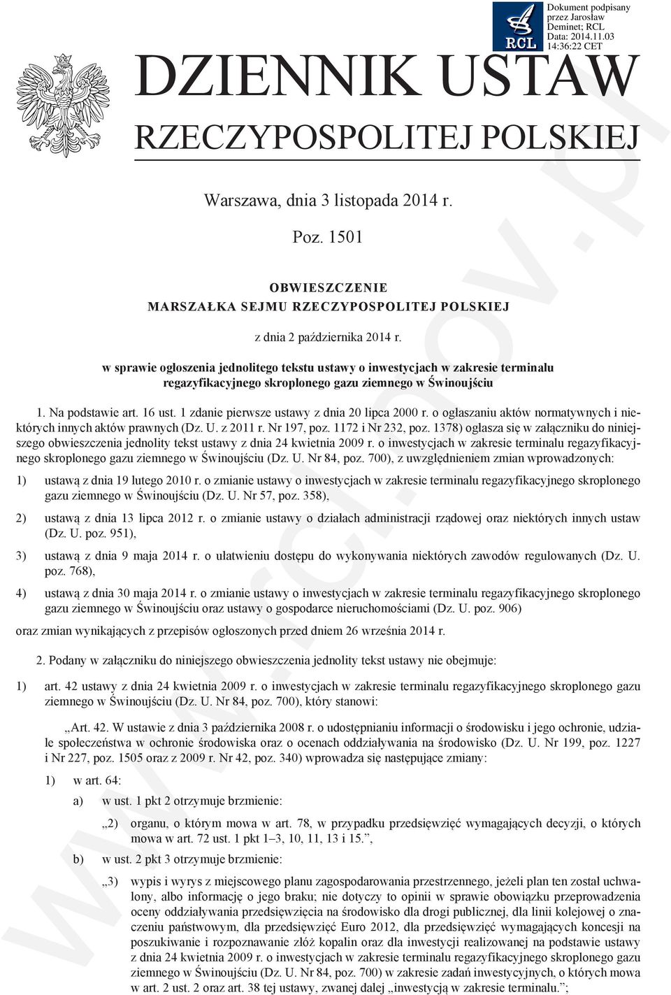 1 zdanie pierwsze ustawy z dnia 20 lipca 2000 r. o ogłaszaniu aktów normatywnych i niektórych innych aktów prawnych (Dz. U. z 2011 r. Nr 197, poz. 1172 i Nr 232, poz.