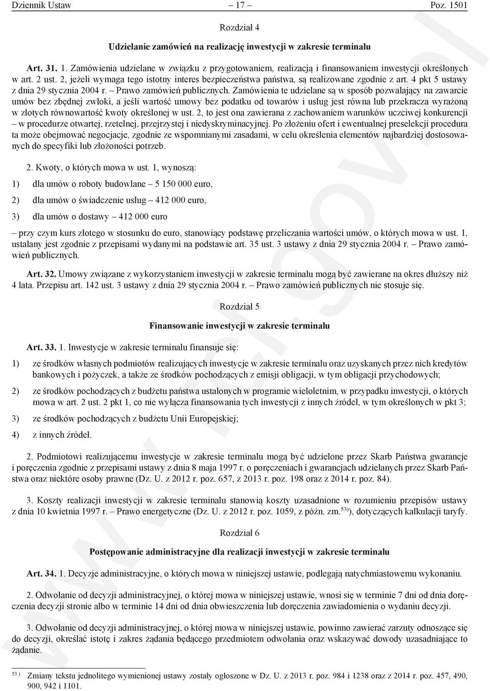 Zamówienia te udzielane są w sposób pozwalający na zawarcie umów bez zbędnej zwłoki, a jeśli wartość umowy bez podatku od towarów i usług jest równa lub przekracza wyrażoną w złotych równowartość