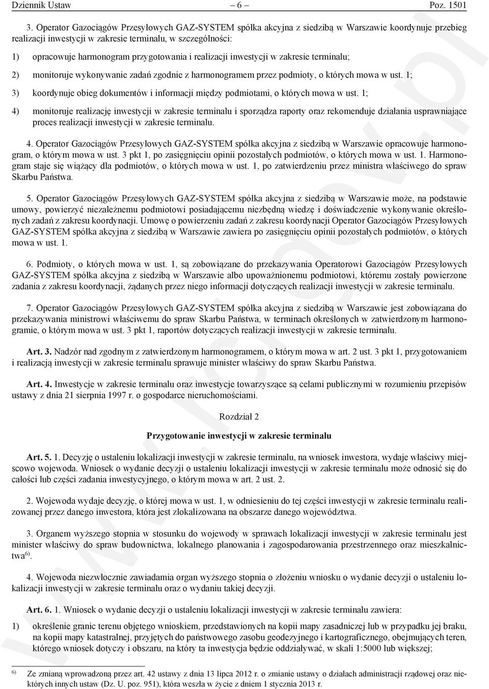 przygotowania i realizacji inwestycji w zakresie terminalu; 2) monitoruje wykonywanie zadań zgodnie z harmonogramem przez podmioty, o których mowa w ust.