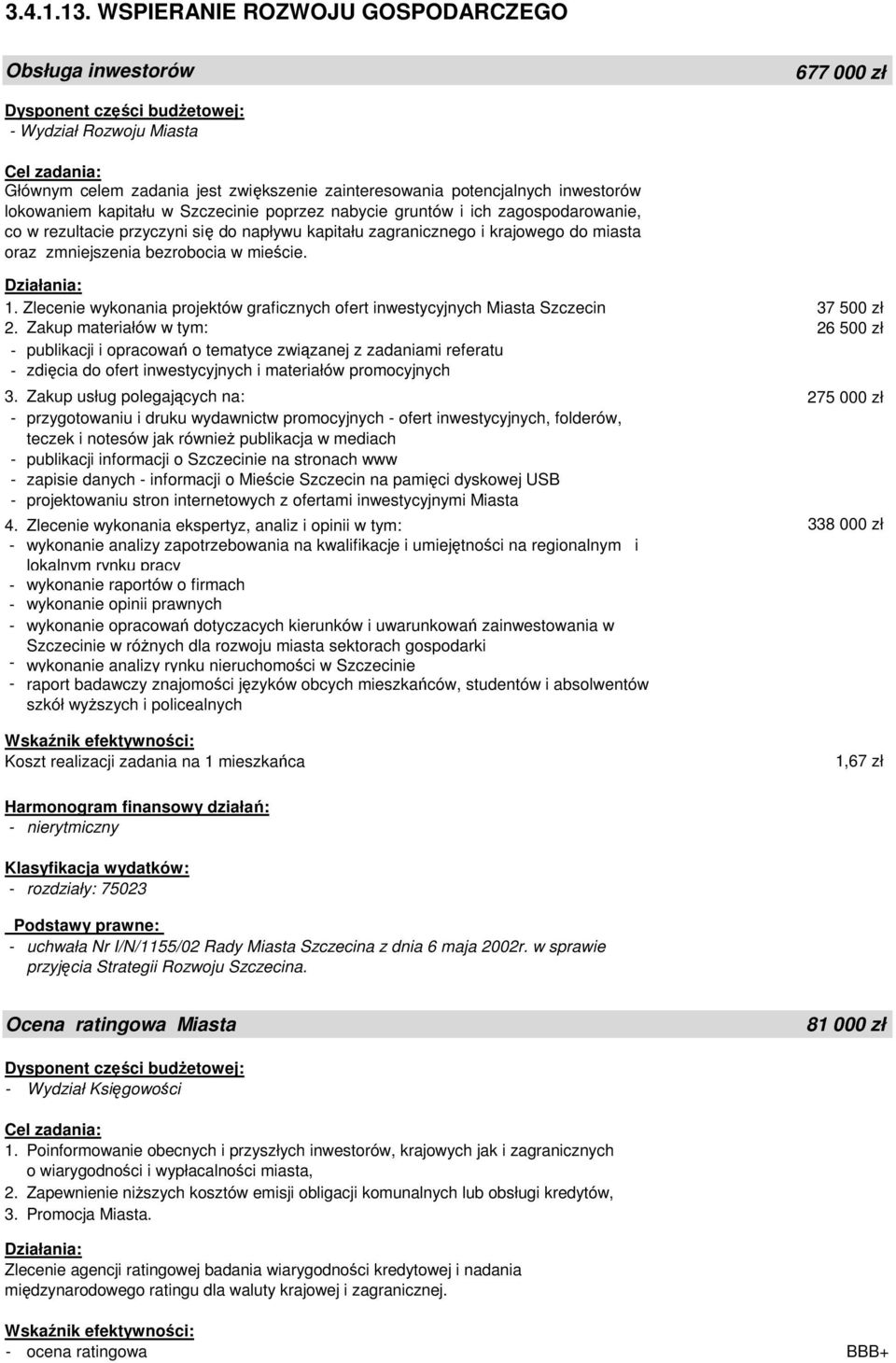 i ich zagospodarowanie, co w rezultacie przyczyni się do napływu kapitału zagranicznego i krajowego do miasta oraz zmniejszenia bezrobocia w mieście. 1.