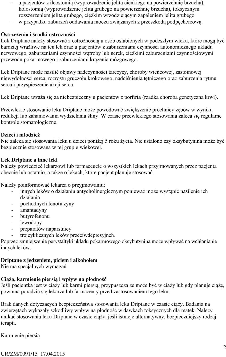 Ostrzeżenia i środki ostrożności Lek Driptane należy stosować z ostrożnością u osób osłabionych w podeszłym wieku, które mogą być bardziej wrażliwe na ten lek oraz u pacjentów z zaburzeniami