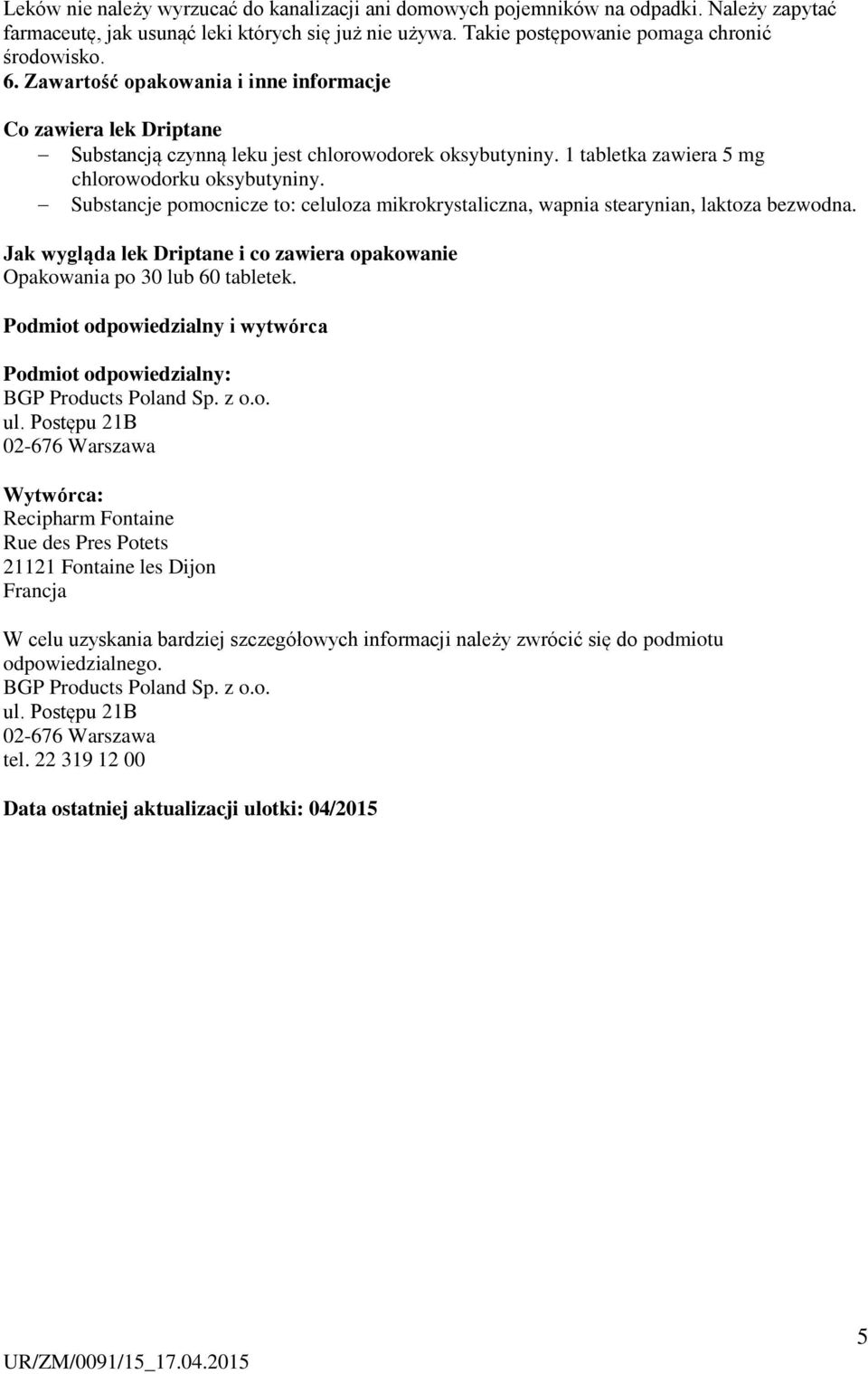 Substancje pomocnicze to: celuloza mikrokrystaliczna, wapnia stearynian, laktoza bezwodna. Jak wygląda lek Driptane i co zawiera opakowanie Opakowania po 30 lub 60 tabletek.