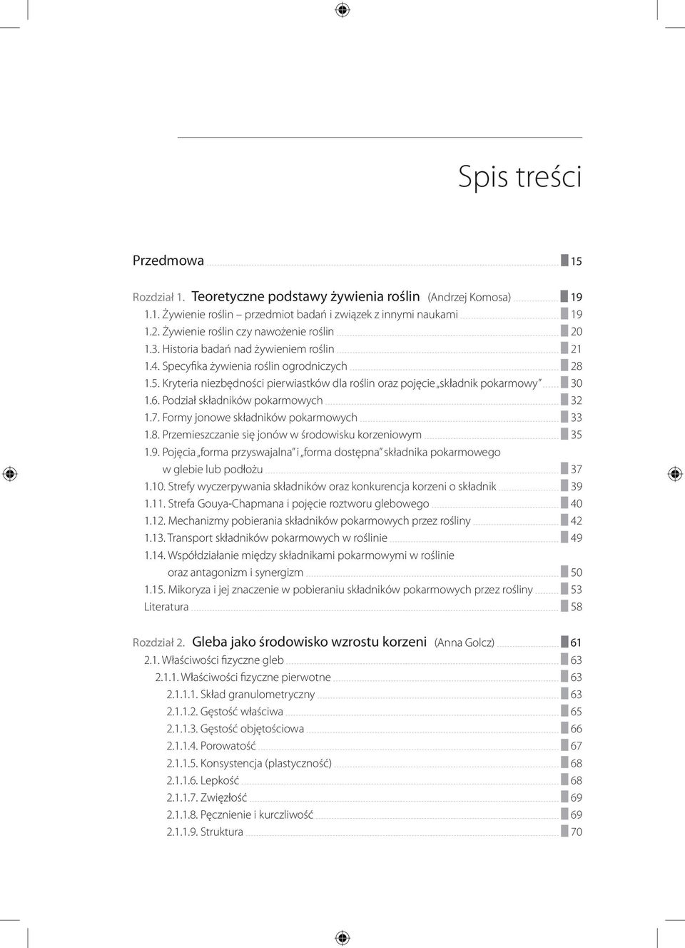 Kryteria niezbędności pierwiastków dla roślin oraz pojęcie składnik pokarmowy 30 1.6. Podział składników pokarmowych 32 1.7. Formy jonowe składników pokarmowych 33 1.8.