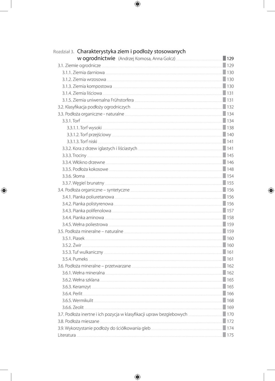 3.1.3. Torf niski 141 3.3.2. Kora z drzew iglastych i liściastych 141 3.3.3. Trociny 145 3.3.4. Włókno drzewne 146 3.3.5. Podłoża kokosowe 148 3.3.6. Słoma 154 3.3.7. Węgiel brunatny 155 3.4. Podłoża organiczne syntetyczne 156 3.