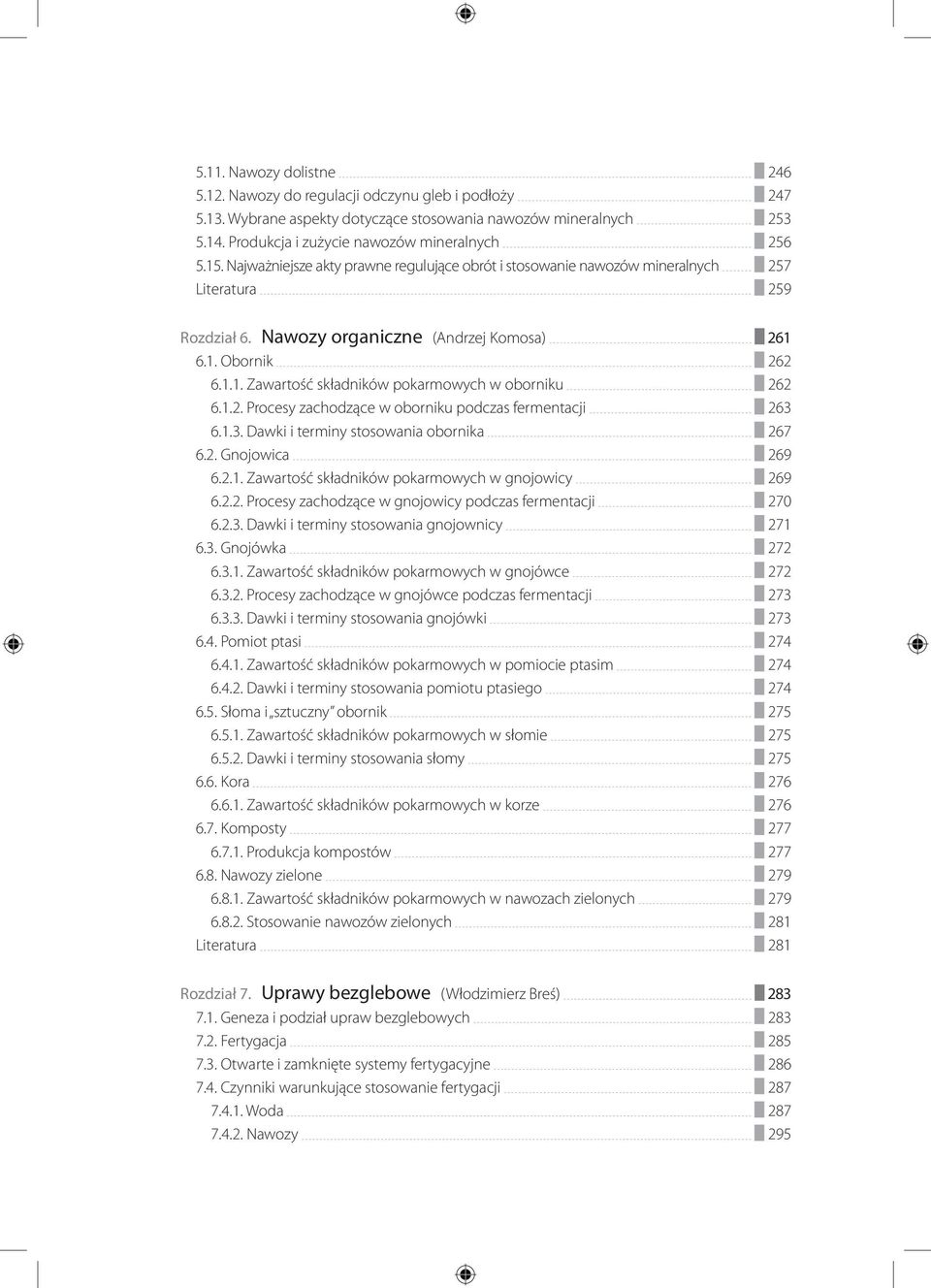 1.2. Procesy zachodzące w oborniku podczas fermentacji 263 6.1.3. Dawki i terminy stosowania obornika 267 6.2. Gnojowica 269 6.2.1. Zawartość składników pokarmowych w gnojowicy 269 6.2.2. Procesy zachodzące w gnojowicy podczas fermentacji 270 6.