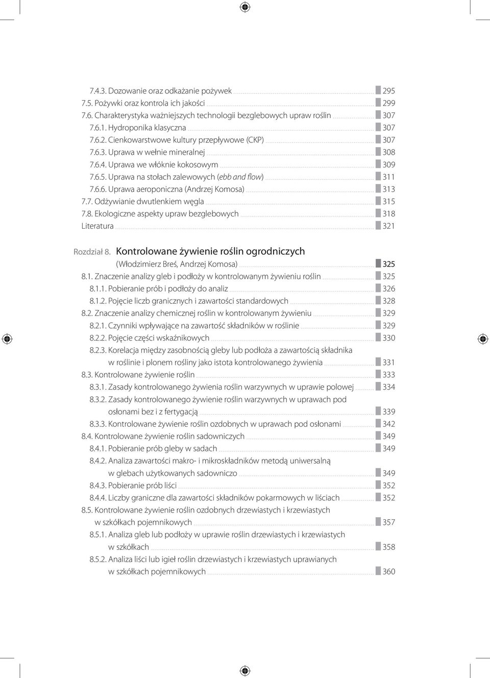 8. Ekologiczne aspekty upraw bezglebowych 318 Literatura 321 Rozdział 8. Kontrolowane żywienie roślin ogrodniczych (Włodzimierz Breś, Andrzej Komosa) 325 8.1. Znaczenie analizy gleb i podłoży w kontrolowanym żywieniu roślin 325 8.