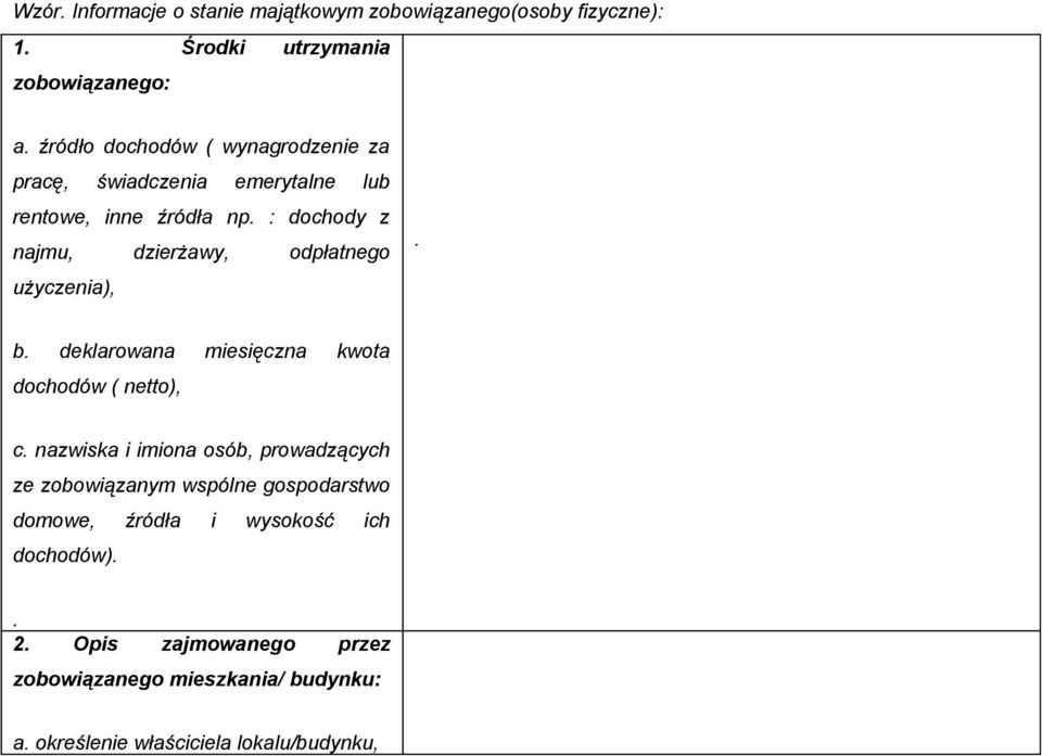 : dochody z najmu, dzierżawy, odpłatnego użyczenia),. b. deklarowana miesięczna kwota dochodów ( netto), c.