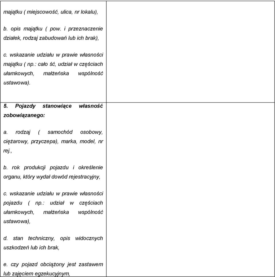 rodzaj ( samochód osobowy, ciężarowy, przyczepa), marka, model, nr rej., b. rok produkcji pojazdu i określenie organu, który wydał dowód rejestracyjny, c.