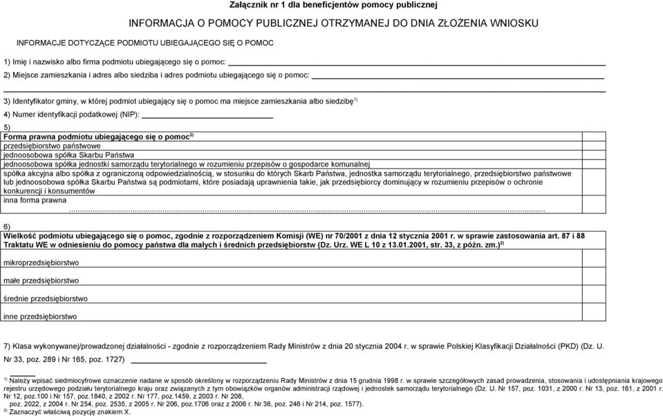 miejsce zamieszkania albo siedzibę 1) 4) Numer identyfikacji podatkowej (NIP): 5) Forma prawna podmiotu ubiegającego się o pomoc 2) przedsiębiorstwo państwowe jednoosobowa spółka Skarbu Państwa