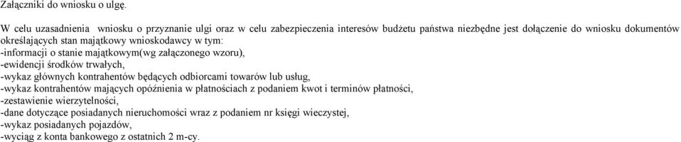 stan majątkowy wnioskodawcy w tym: -informacji o stanie majątkowym(wg załączonego wzoru), -ewidencji środków trwałych, -wykaz głównych kontrahentów będących